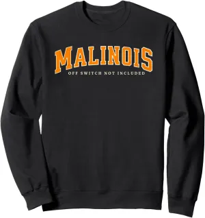 Funny Malinois Off Switch Not Included, Belgian Malinois Sweatshirt